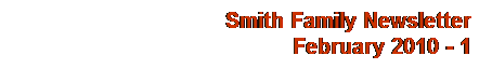 Text Box: Smith Family Newsletter
February 2010 - 1
