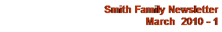 Text Box: Smith Family Newsletter
March&nbsp; 2010 - 1
