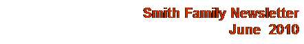 Text Box: Smith Family Newsletter
June&nbsp; 2010
