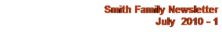 Text Box: Smith Family Newsletter
July&nbsp; 2010 - 1
