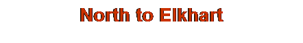 Text Box: North to Elkhart
