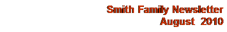 Text Box: Smith Family Newsletter
August&nbsp; 2010
