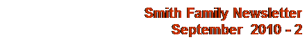 Text Box: Smith Family Newsletter
September&nbsp; 2010 - 2
