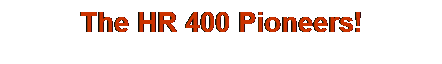 Text Box: The HR 400 Pioneers!

