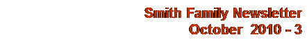 Text Box: Smith Family Newsletter
October&nbsp; 2010 - 3
