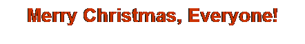 Text Box: Merry Christmas, Everyone!
